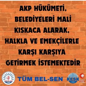 Belediyeler Halkla ve Emekçilerle Karşı Karşıya Getirilmek İsteniyor!