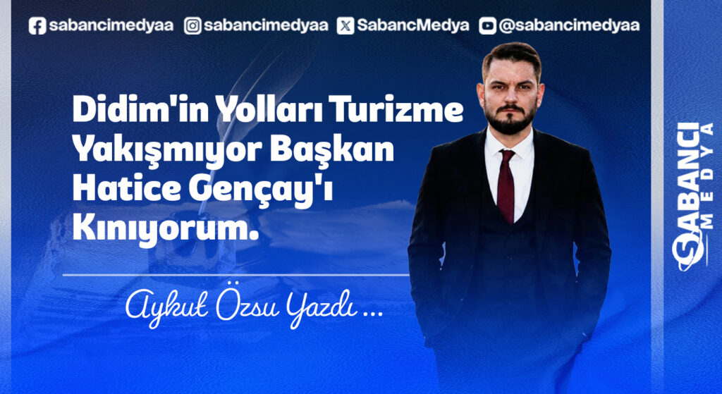 Didim’in Yolları Turizme Yakışmıyor Başkan Hatice Gençay’ı Kınıyorum.