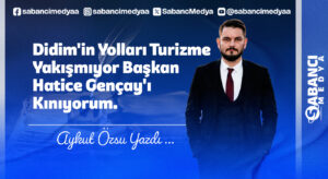 Didim’in Yolları Turizme Yakışmıyor Başkan Hatice Gençay’ı Kınıyorum.