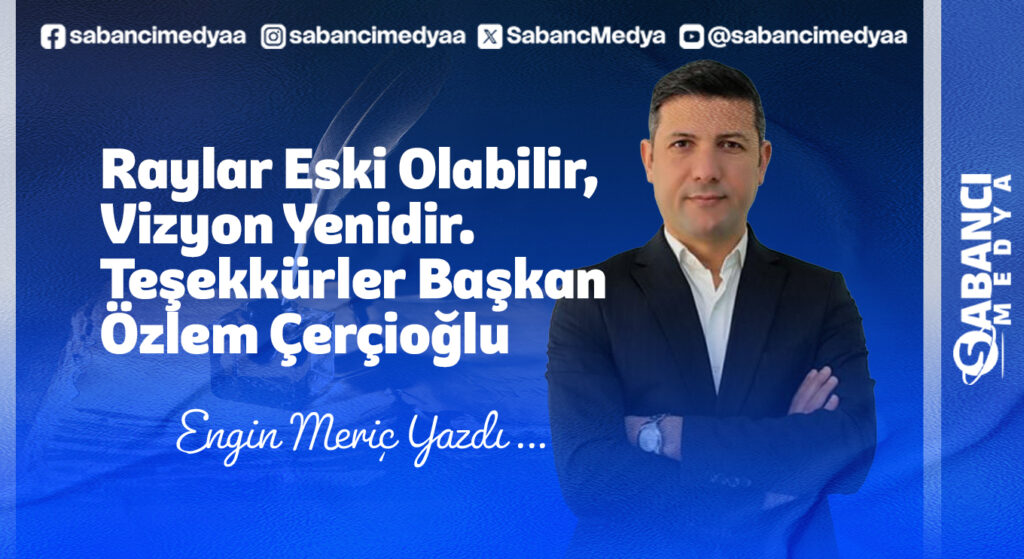 Raylar Eski Olabilir, Vizyon Yenidir. Teşekkürler Başkan Özlem Çerçioğlu